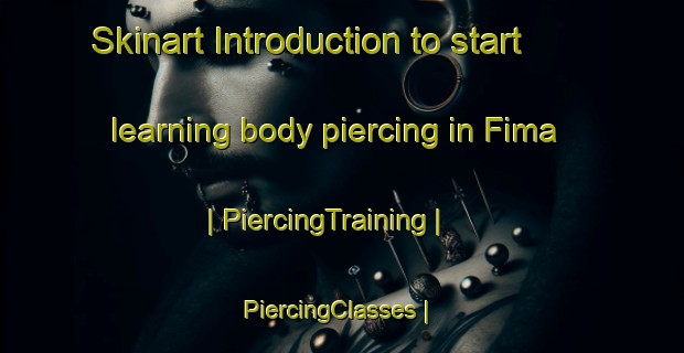 Skinart Introduction to start learning body piercing in Fima | PiercingTraining | PiercingClasses | SkinartTraining-Cameroon